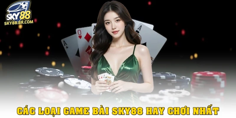 Game bài SKY88 2 Các loại game bài Sky88 hay chơi nhất
