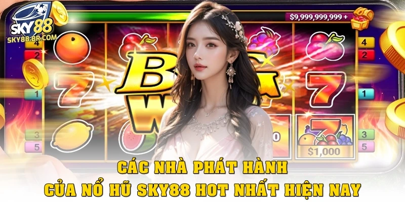 Nổ hũ Sky88 2 Các nhà phát hành của nổ hũ Sky88 hot hit nhất hiện nay
