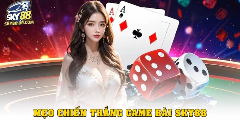 Game bài SKY88 3 Mẹo chiến thắng game bài Sky88