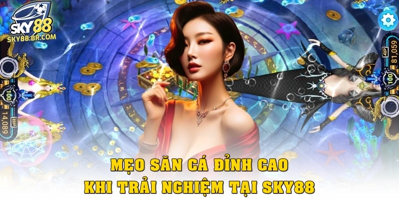 Bắn Cá Sky88 3 Mẹo săn cá đỉnh cao khi trải nghiệm tại Sky88