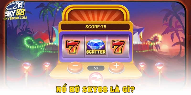 Nổ hũ Sky88 1 Nổ hũ Sky88 là gì?