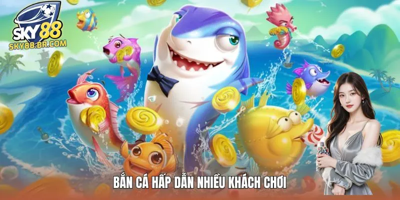 Bắn cá hấp dẫn nhiều khách chơi