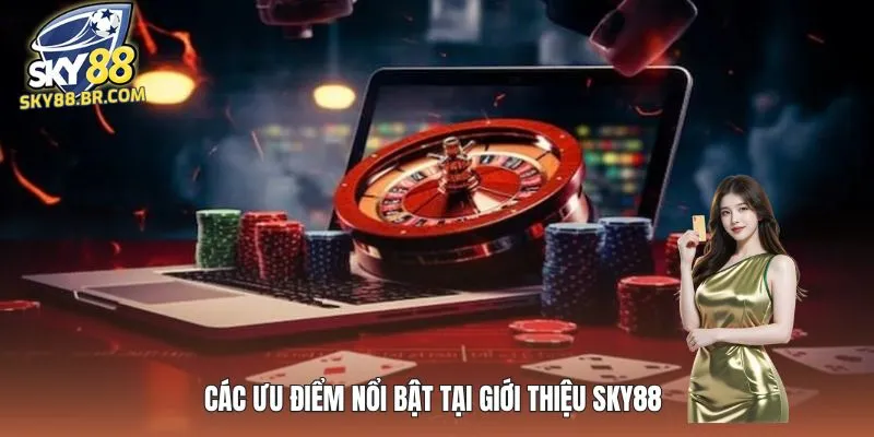 Các ưu điểm nổi bật tại giới thiệu SKY88