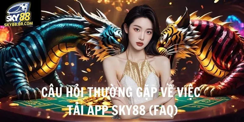 Khi tải app Sky88 người chơi thường gặp những thắc mắc gì?