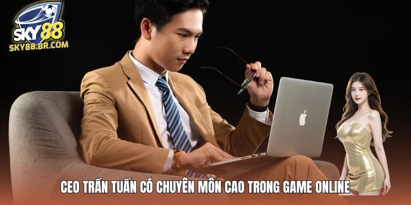CEO Trần Tuấn có chuyên môn cao trong game online
