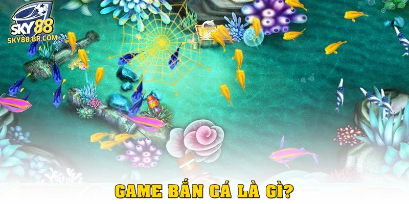 Game bắn cá là gì?