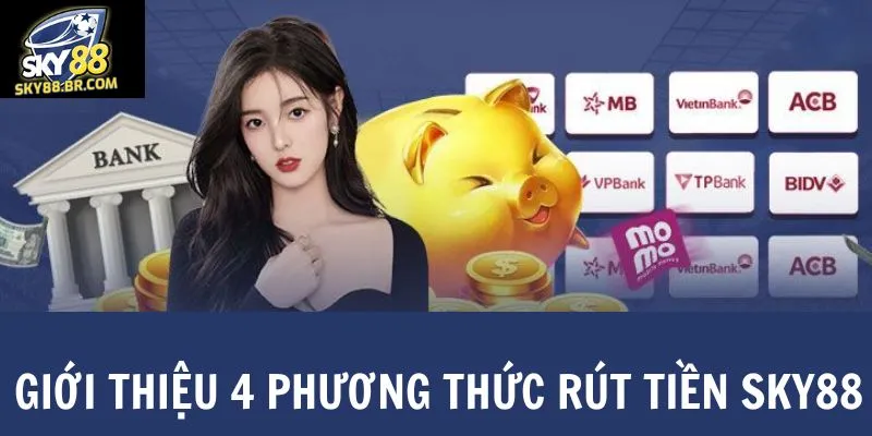 Các phương thức rút tiền sky88 phổ biến được nhiều người chơi lựa chọn