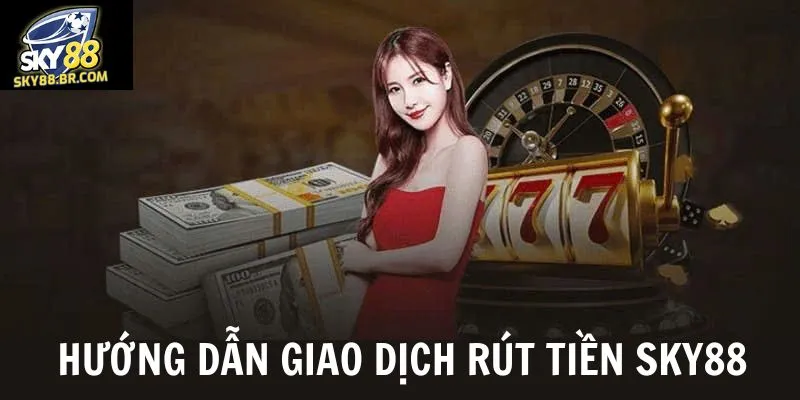 Rút tiền sky88 nhanh chóng, thanh khoản tích tắc