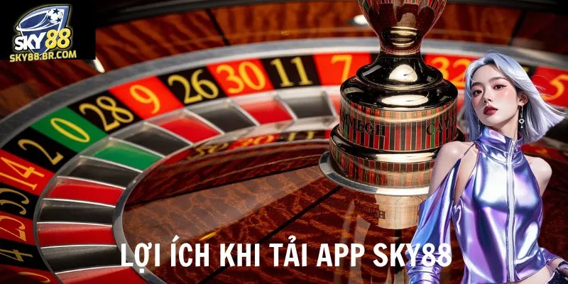 Lợi ích nhận được khi tải app sky88 về máy