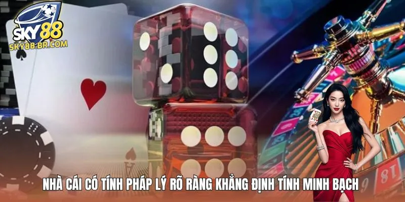 Nhà cái có tính pháp lý rõ ràng khẳng định tính minh bạch