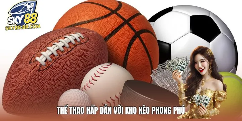 Thể thao hấp dẫn với kho kèo phong phú