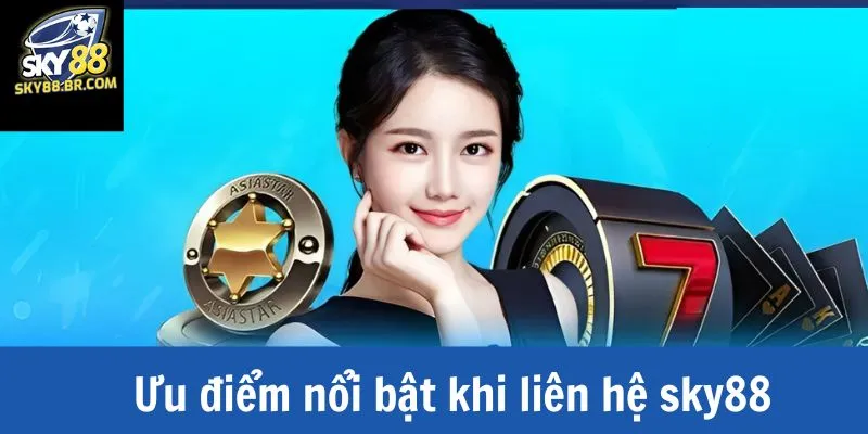 Khám phá các ưu điểm nổi bật của các kênh liên hệ sky88